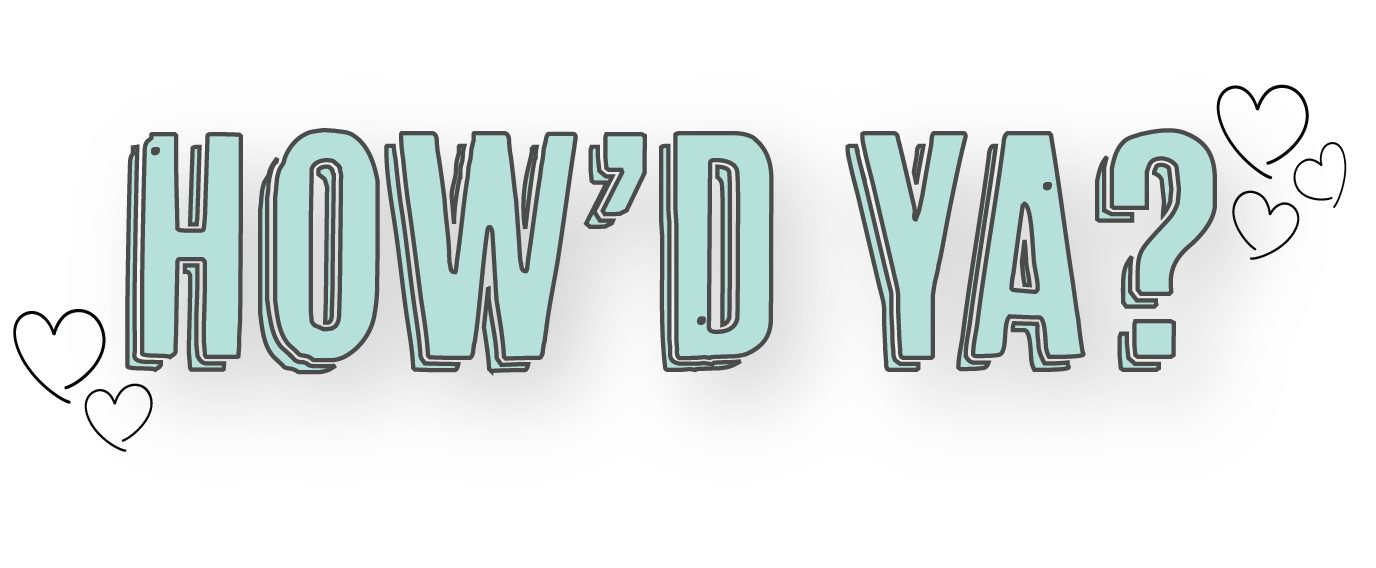 How'd Ya? - Idunowinks